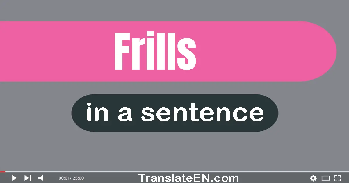Use "frills" in a sentence | "frills" sentence examples