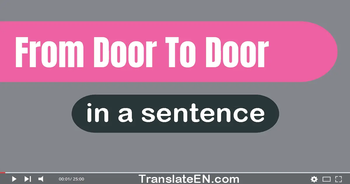 Use "from door to door" in a sentence | "from door to door" sentence examples