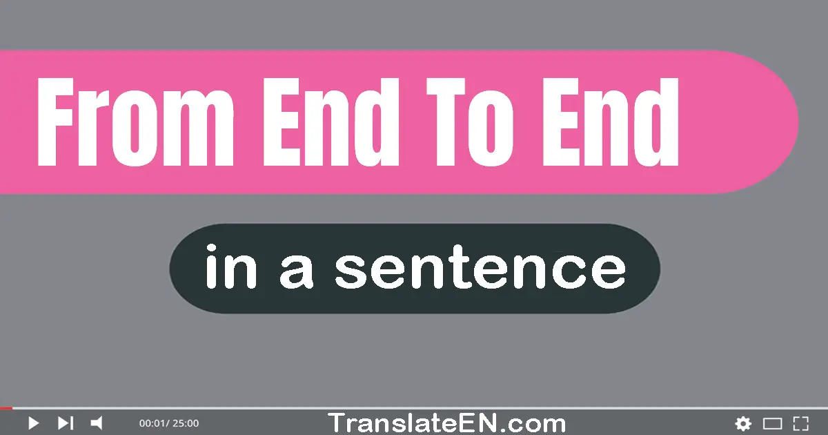 Use "from end to end" in a sentence | "from end to end" sentence examples