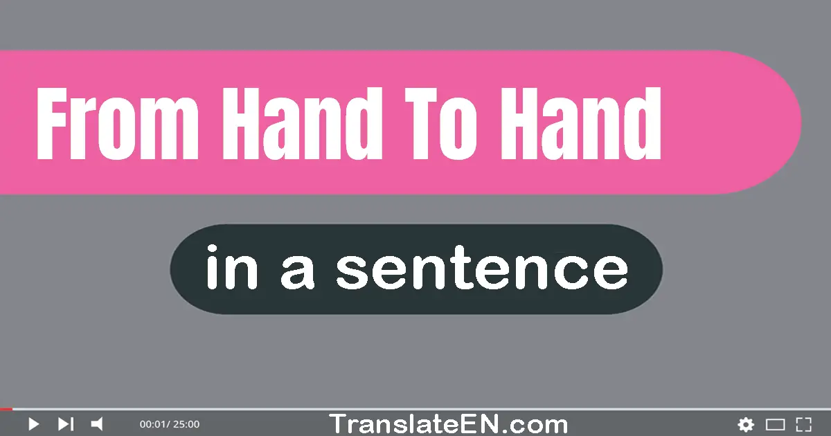 Use "from hand to hand" in a sentence | "from hand to hand" sentence examples