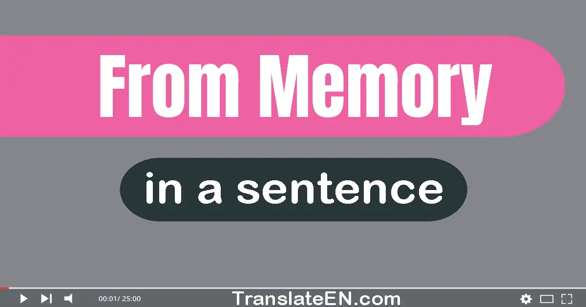 Use "from memory" in a sentence | "from memory" sentence examples