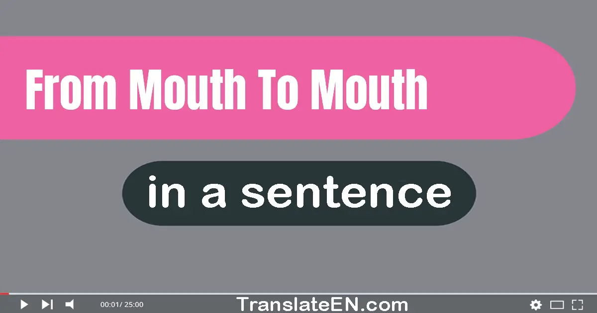 Use "from mouth to mouth" in a sentence | "from mouth to mouth" sentence examples