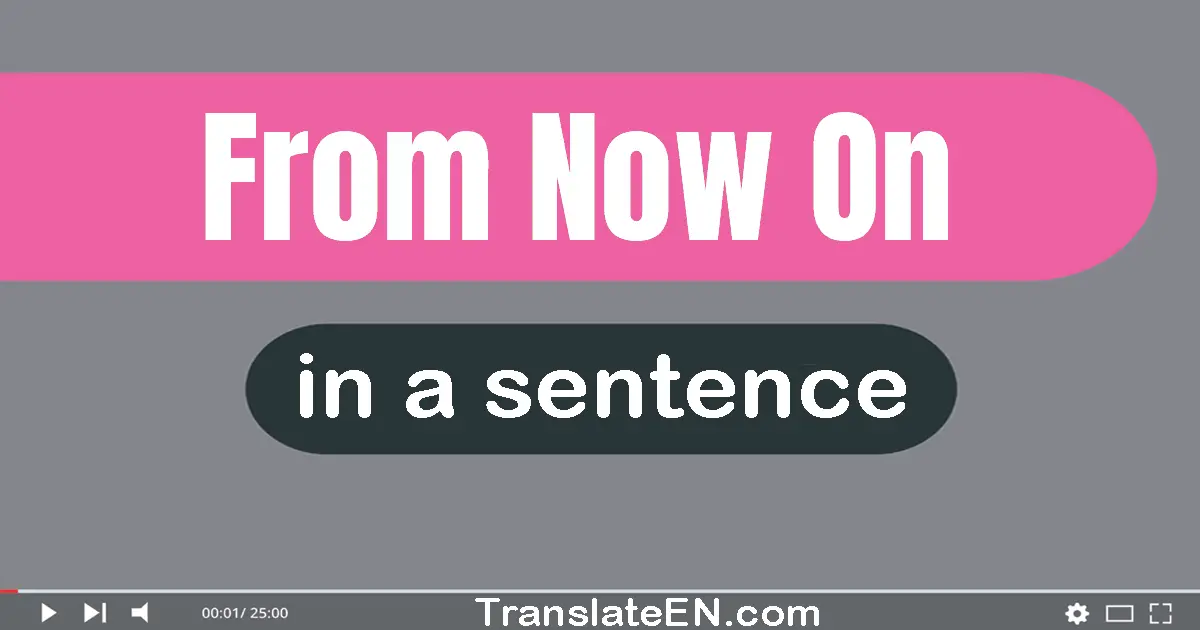 Use "from now on" in a sentence | "from now on" sentence examples