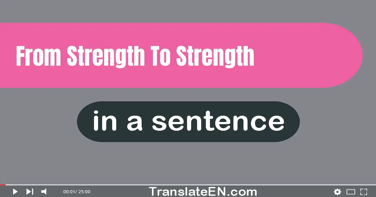 Use "from strength to strength" in a sentence | "from strength to strength" sentence examples