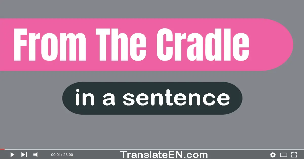 Use "from the cradle" in a sentence | "from the cradle" sentence examples