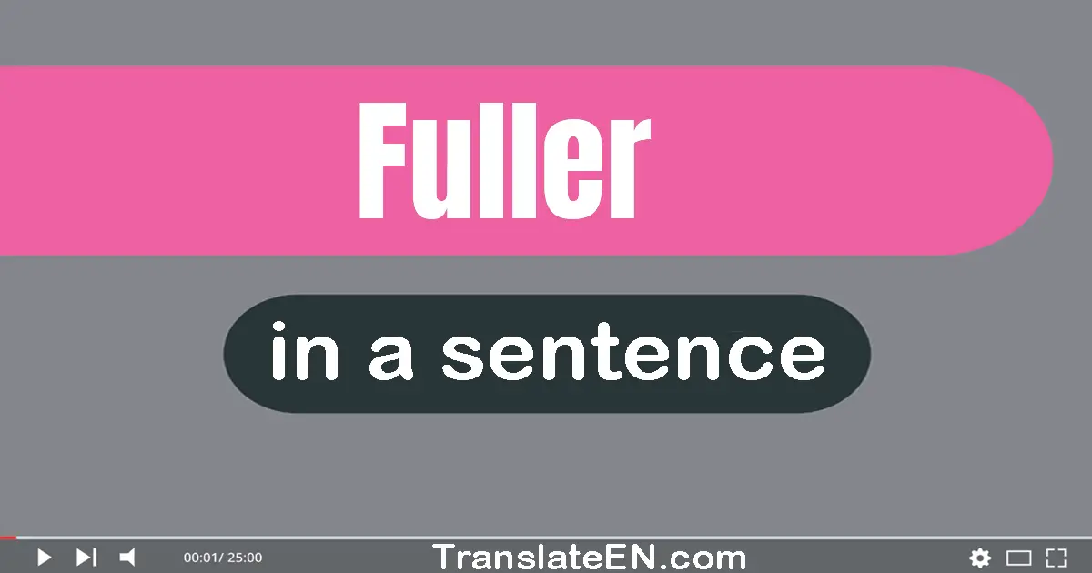Use "fuller" in a sentence | "fuller" sentence examples
