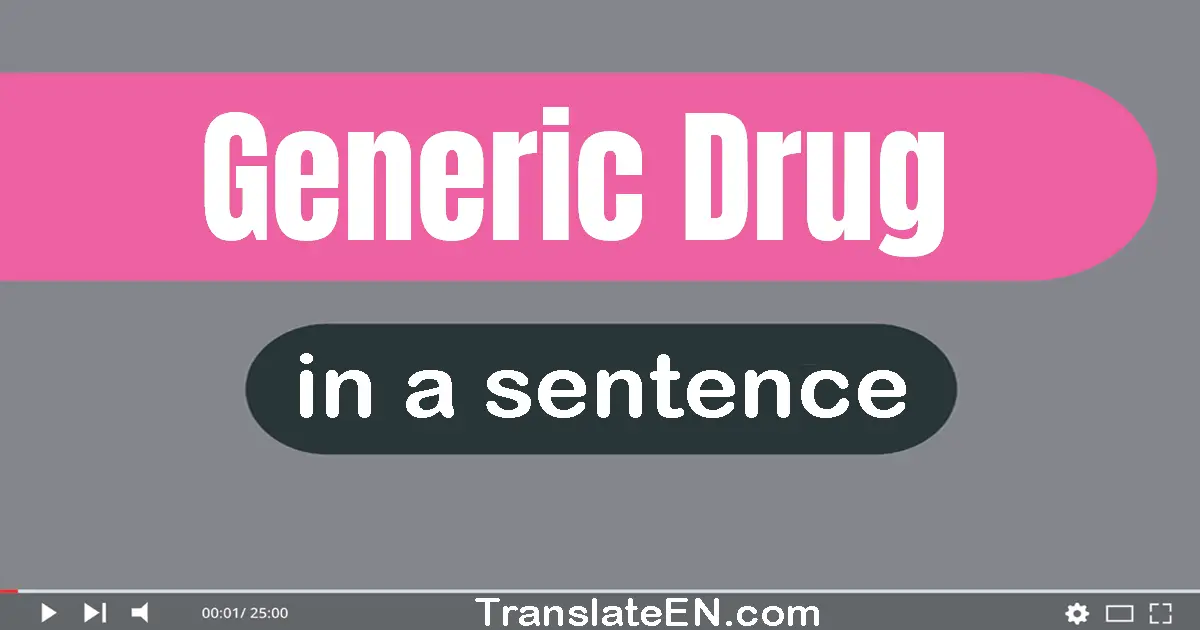 Use "generic drug" in a sentence | "generic drug" sentence examples