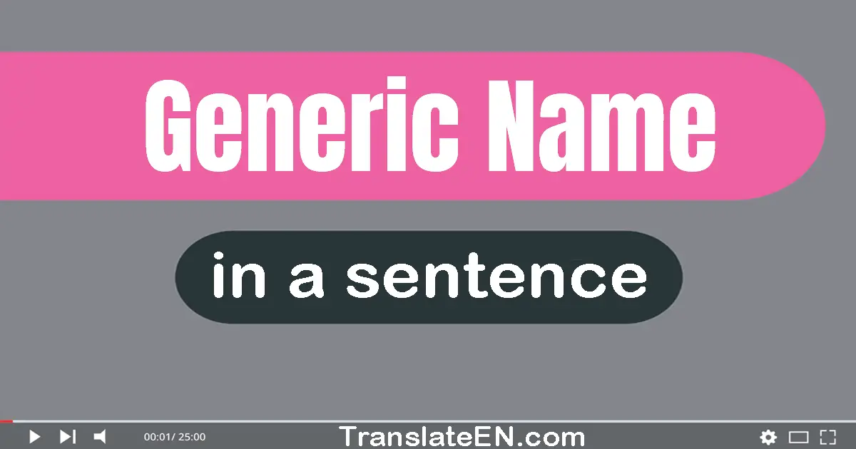 Use "generic name" in a sentence | "generic name" sentence examples