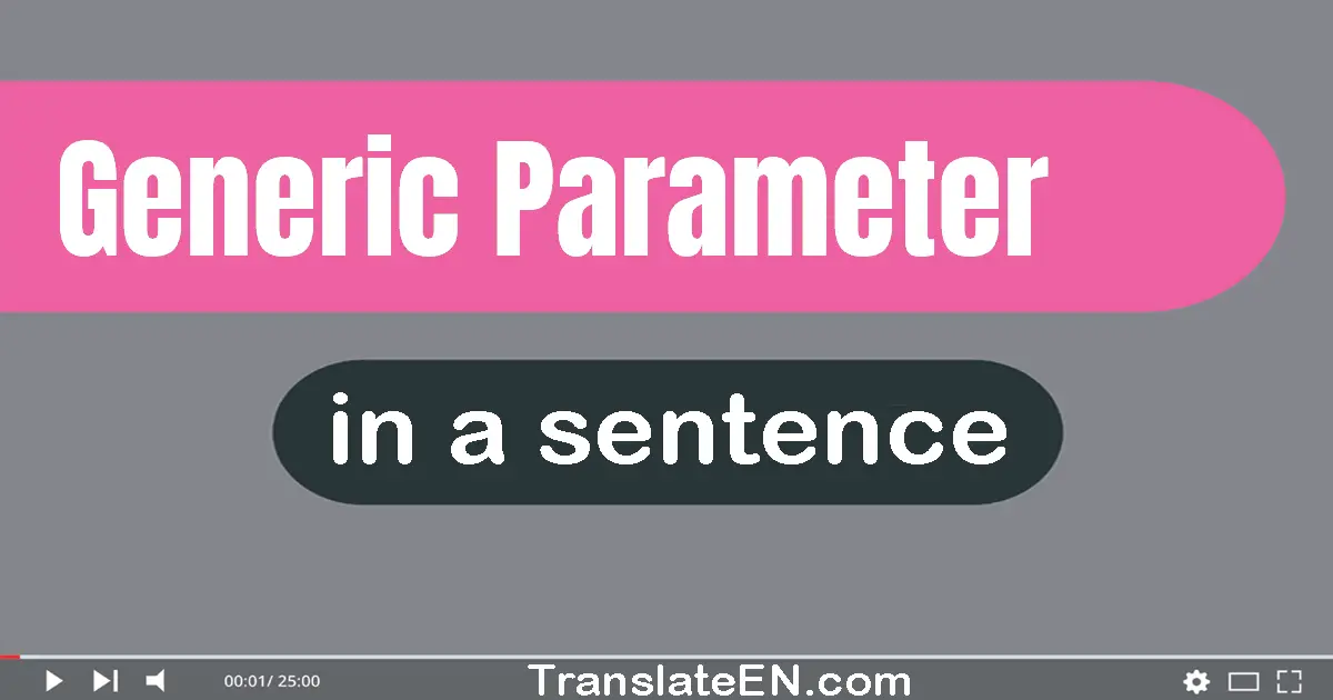 Use "generic parameter" in a sentence | "generic parameter" sentence examples