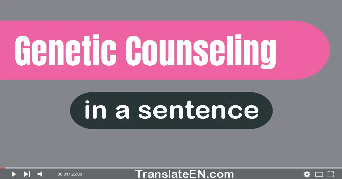 Use "genetic counseling" in a sentence | "genetic counseling" sentence examples