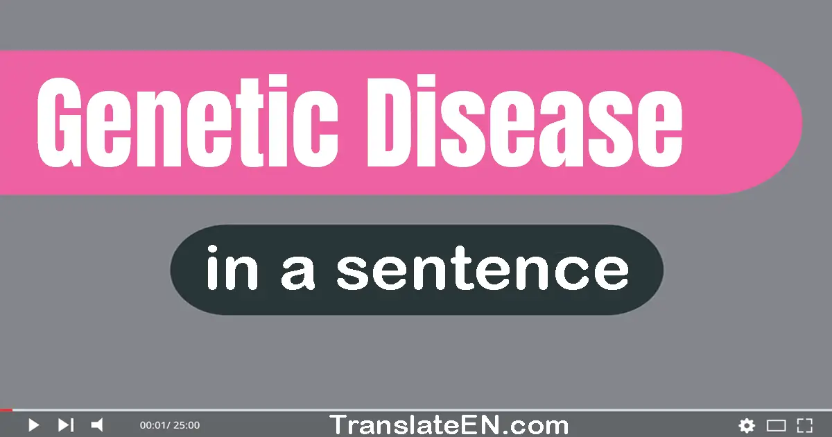 Use "genetic disease" in a sentence | "genetic disease" sentence examples