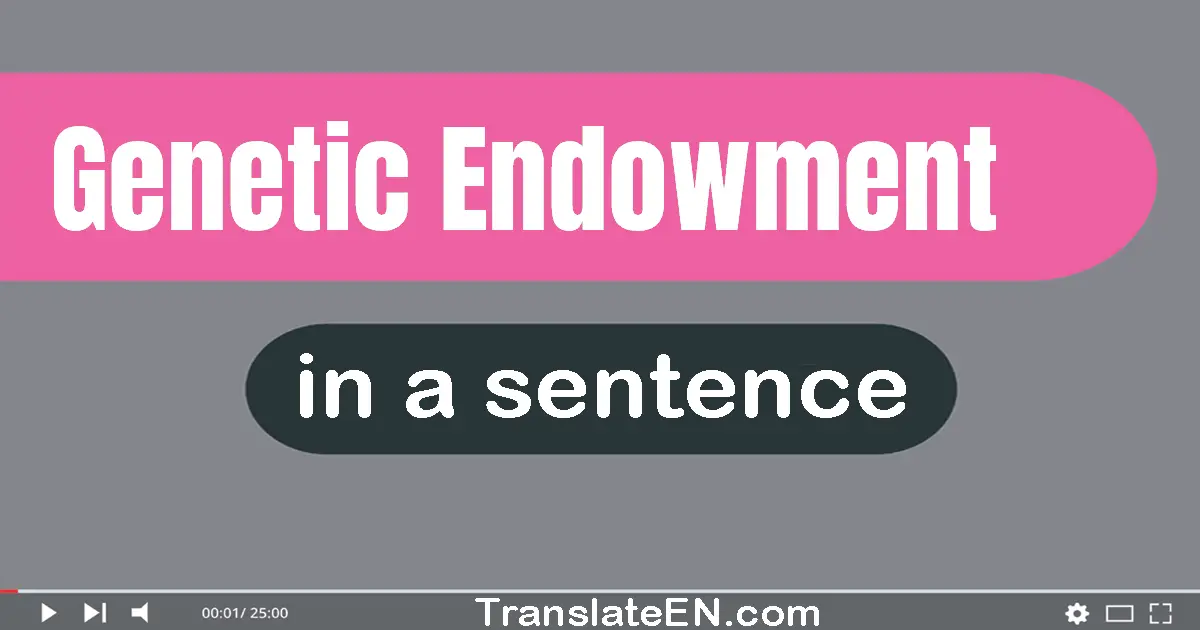 Use "genetic endowment" in a sentence | "genetic endowment" sentence examples