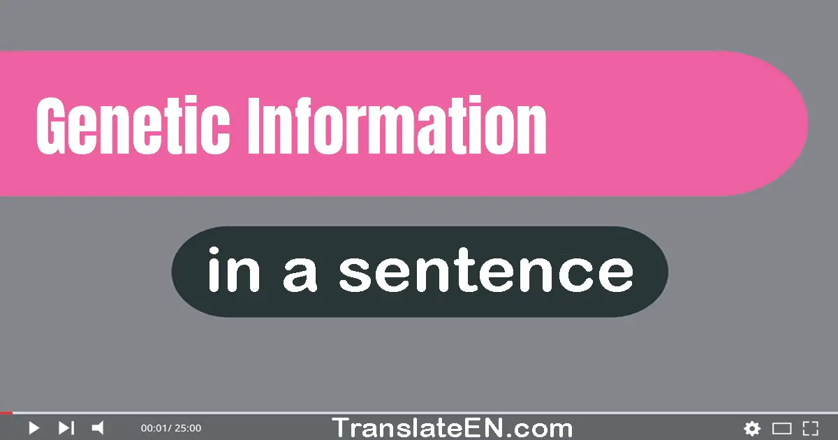 Use "genetic information" in a sentence | "genetic information" sentence examples