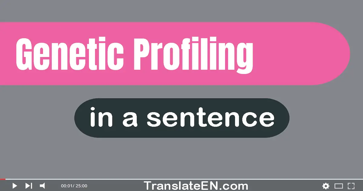 Use "genetic profiling" in a sentence | "genetic profiling" sentence examples