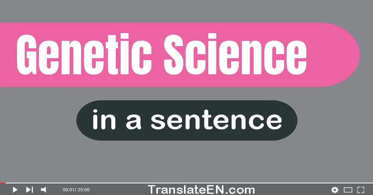 Use "genetic science" in a sentence | "genetic science" sentence examples