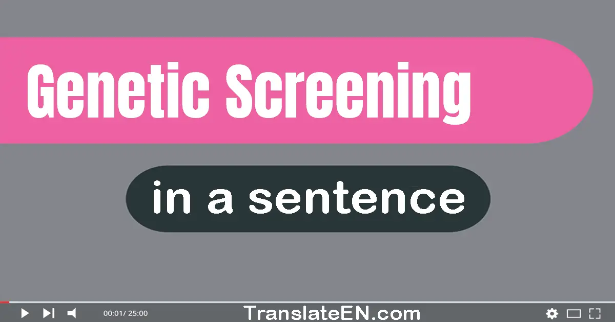 Use "genetic screening" in a sentence | "genetic screening" sentence examples