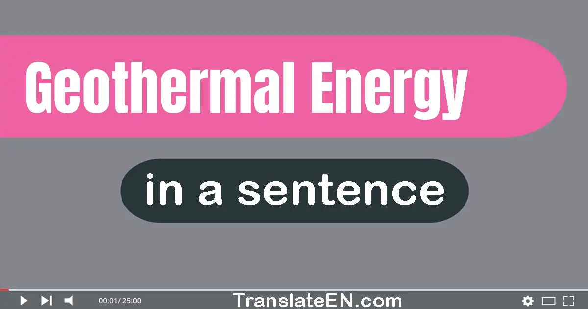 Use "geothermal energy" in a sentence | "geothermal energy" sentence examples