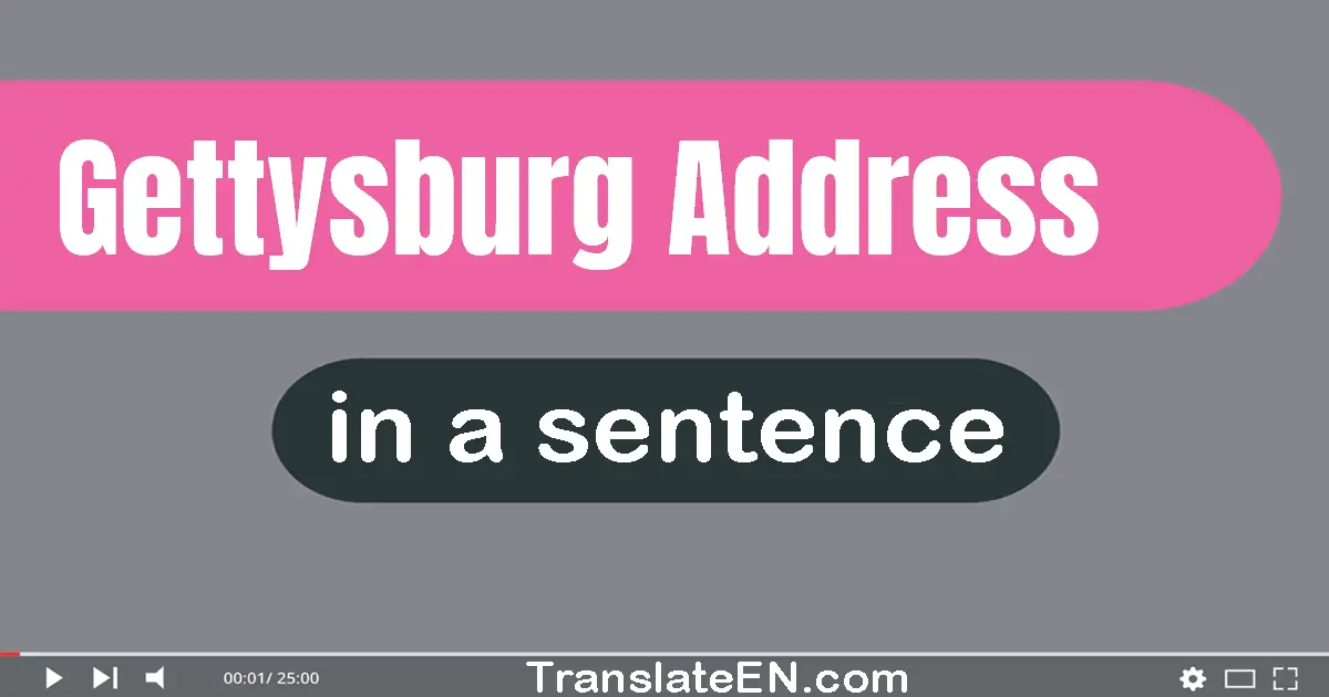 Use "gettysburg address" in a sentence | "gettysburg address" sentence examples