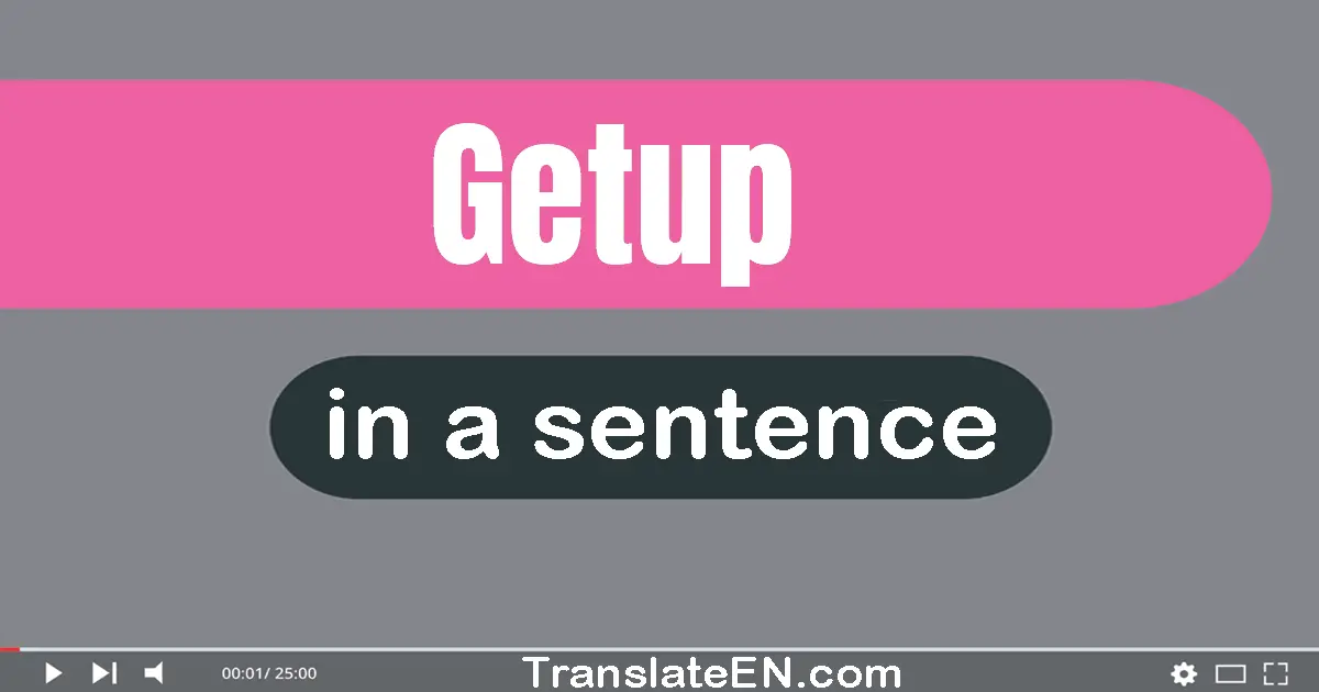 Use "getup" in a sentence | "getup" sentence examples