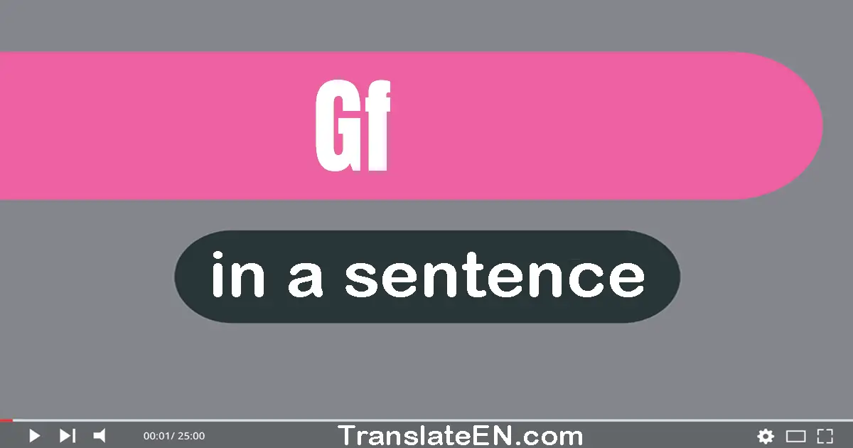 Use "gf" in a sentence | "gf" sentence examples