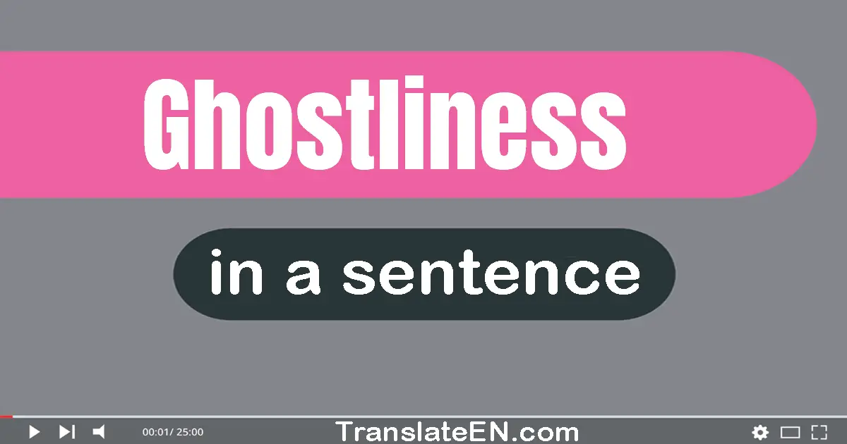 Use "ghostliness" in a sentence | "ghostliness" sentence examples