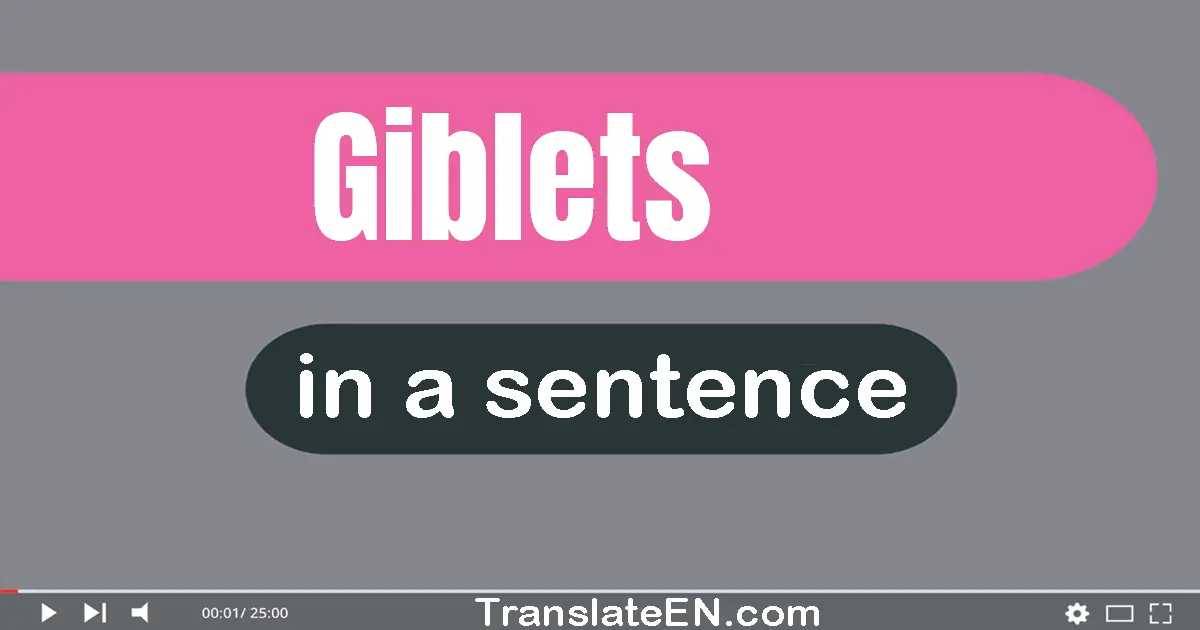Use "giblets" in a sentence | "giblets" sentence examples