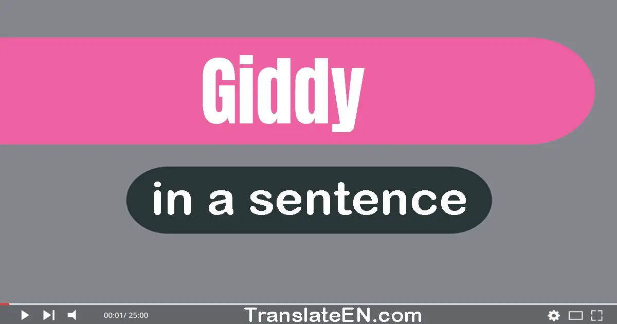 Use "giddy" in a sentence | "giddy" sentence examples
