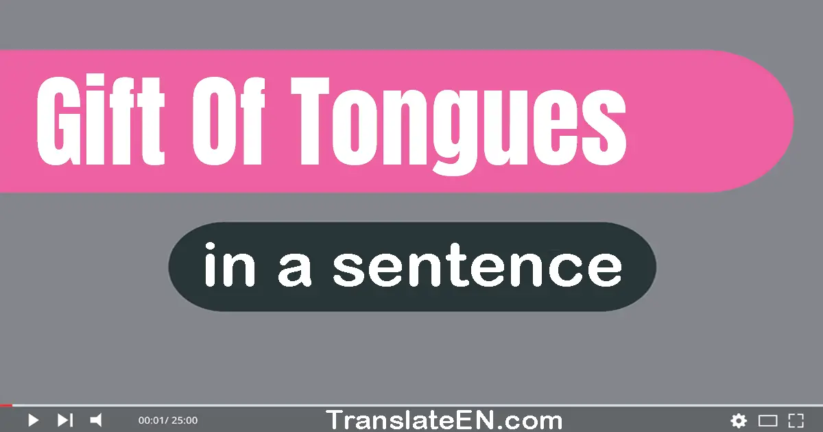 Use "gift of tongues" in a sentence | "gift of tongues" sentence examples