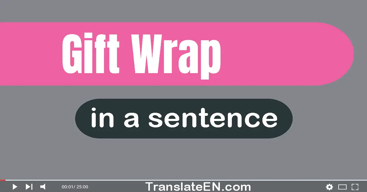 Use "gift wrap" in a sentence | "gift wrap" sentence examples
