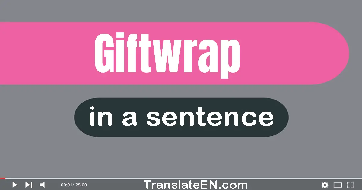 Use "giftwrap" in a sentence | "giftwrap" sentence examples