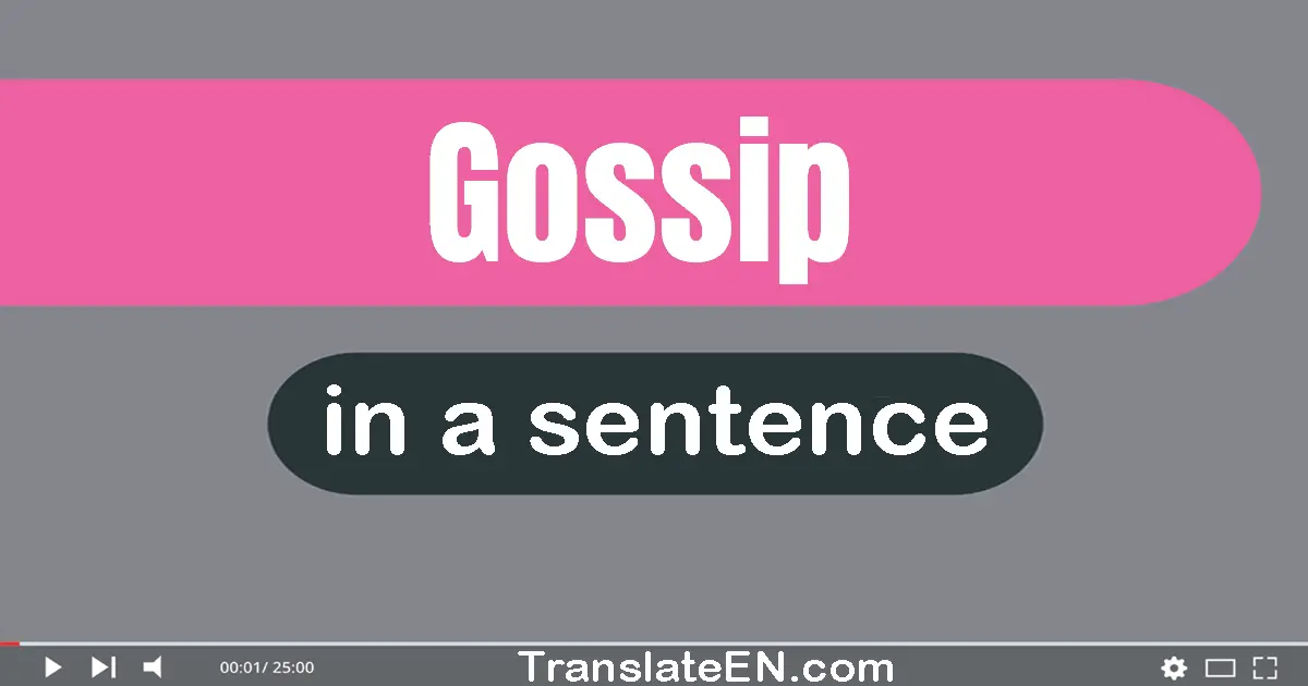 Use "gossip" in a sentence | "gossip" sentence examples