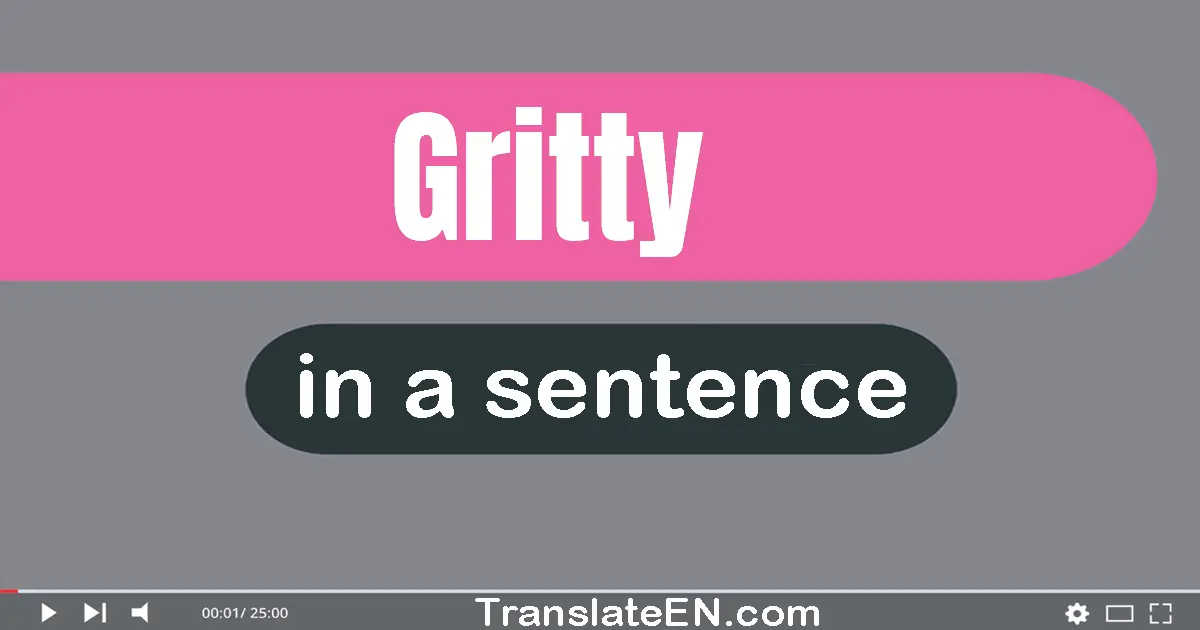 Use "gritty" in a sentence | "gritty" sentence examples