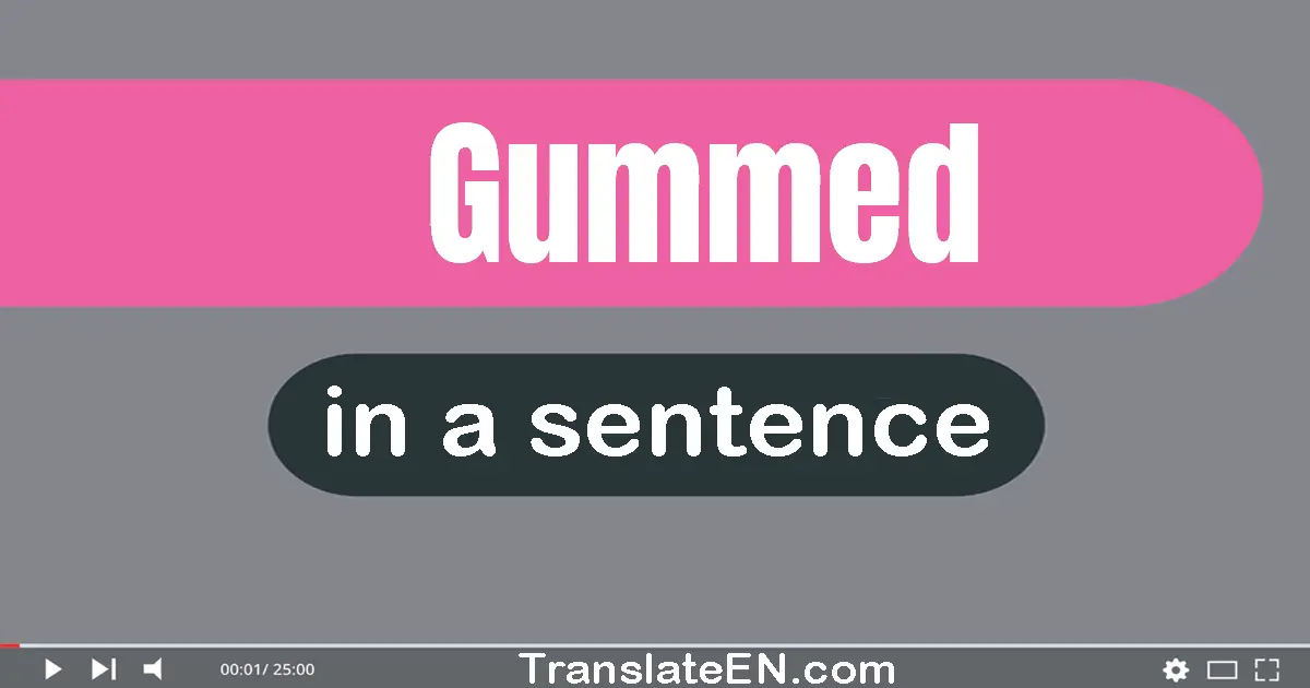 Use "gummed" in a sentence | "gummed" sentence examples