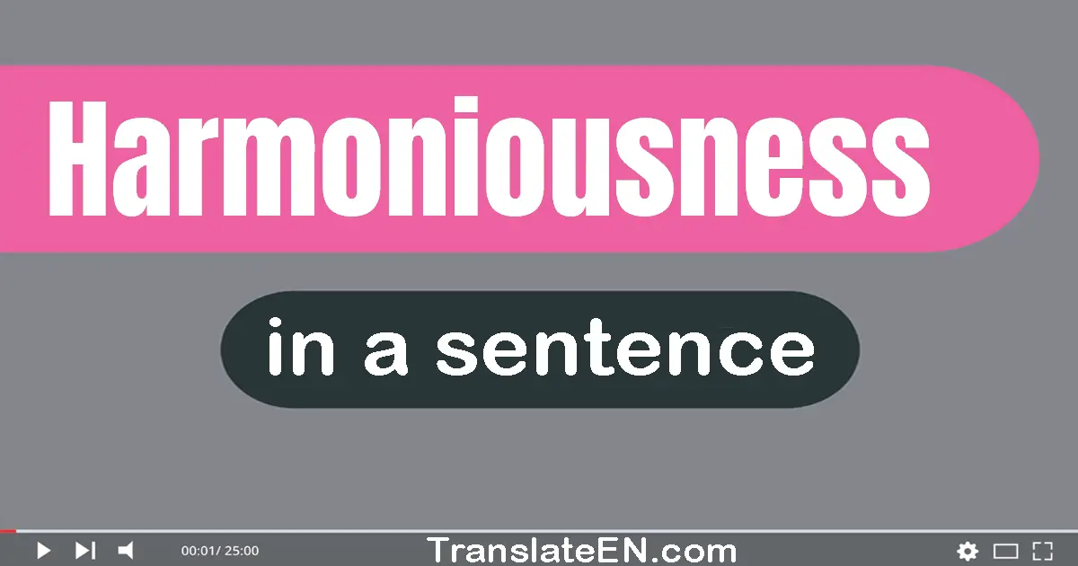 Use "harmoniousness" in a sentence | "harmoniousness" sentence examples