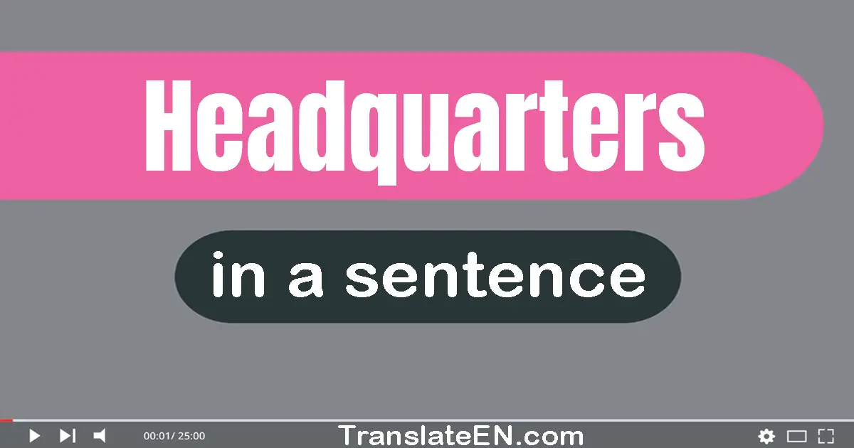 Use "headquarters" in a sentence | "headquarters" sentence examples