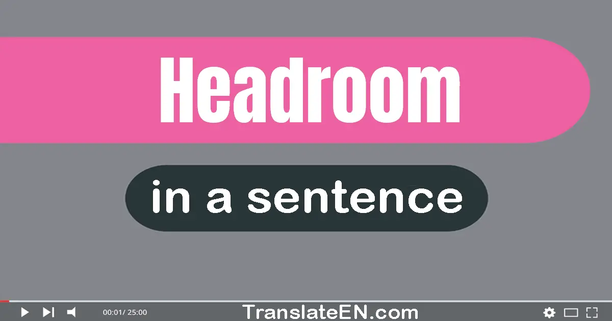 Use "headroom" in a sentence | "headroom" sentence examples