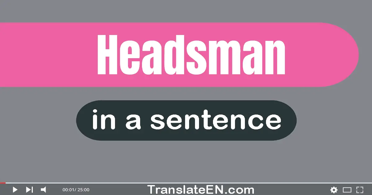 Use "headsman" in a sentence | "headsman" sentence examples