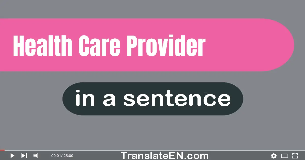 Use "health care provider" in a sentence | "health care provider" sentence examples