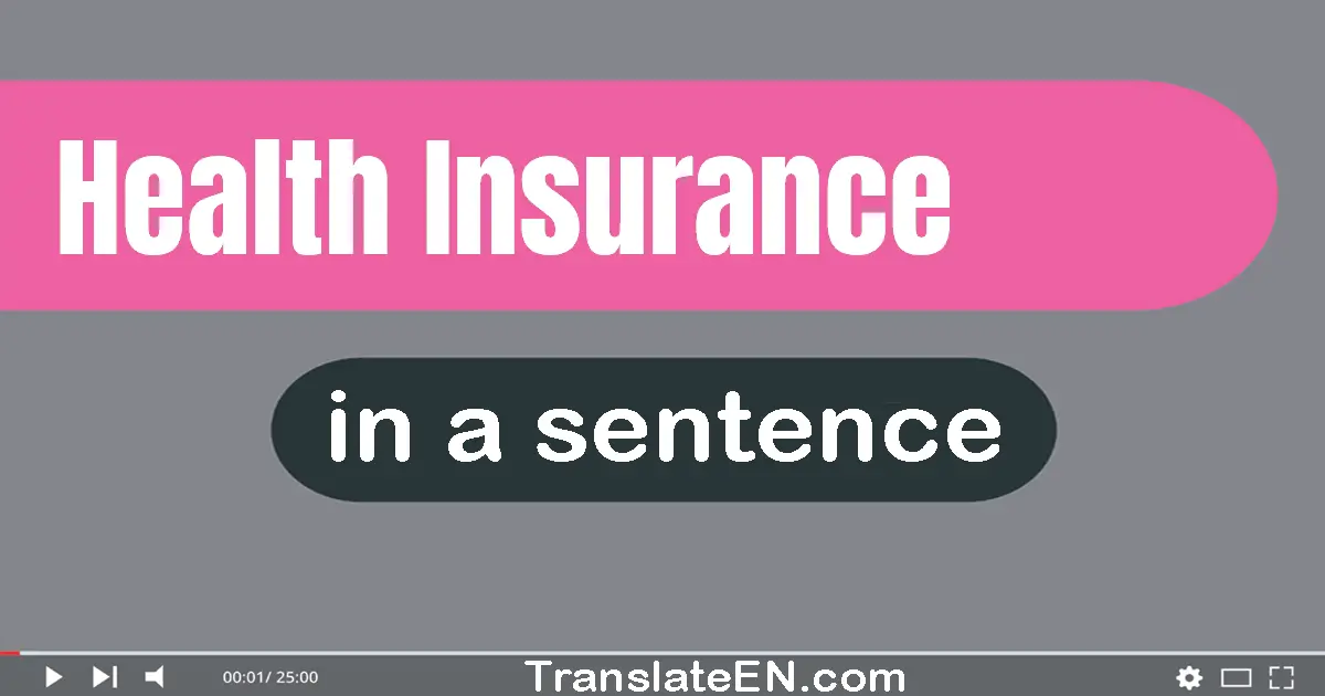 Use "health insurance" in a sentence | "health insurance" sentence examples