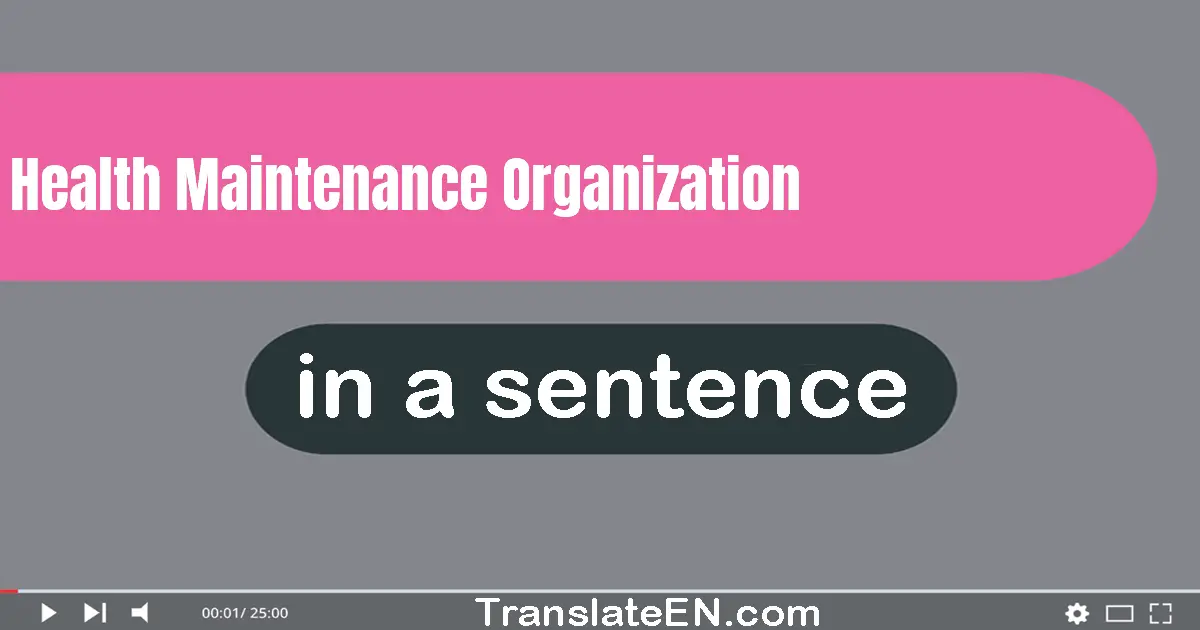 Use "health maintenance organization" in a sentence | "health maintenance organization" sentence examples