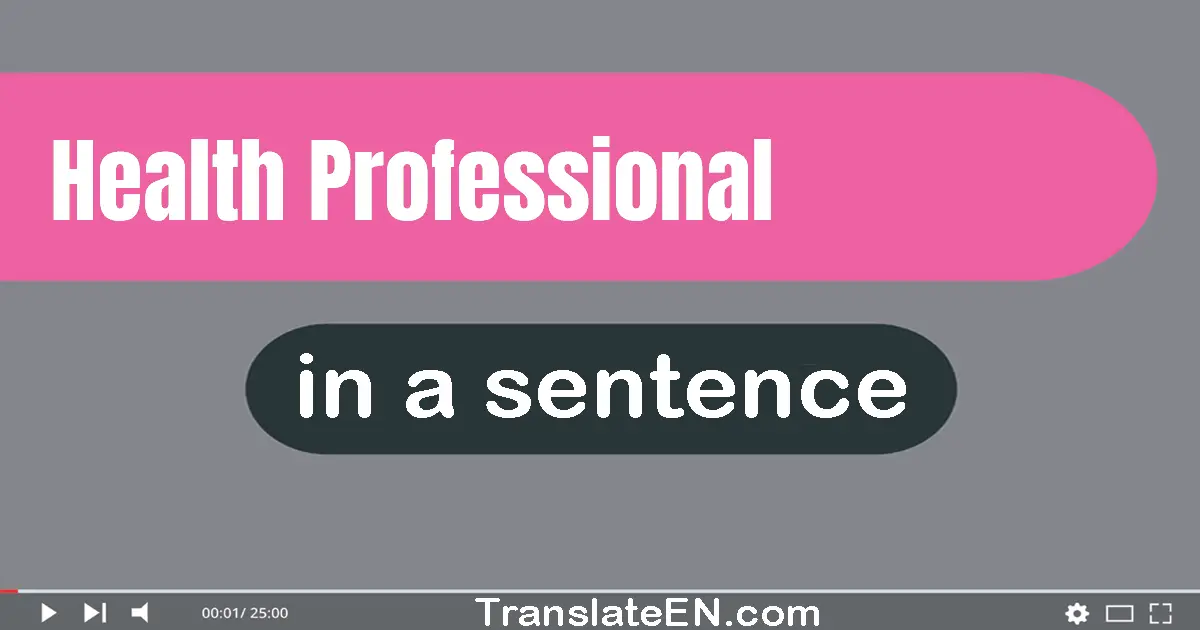 Use "health professional" in a sentence | "health professional" sentence examples