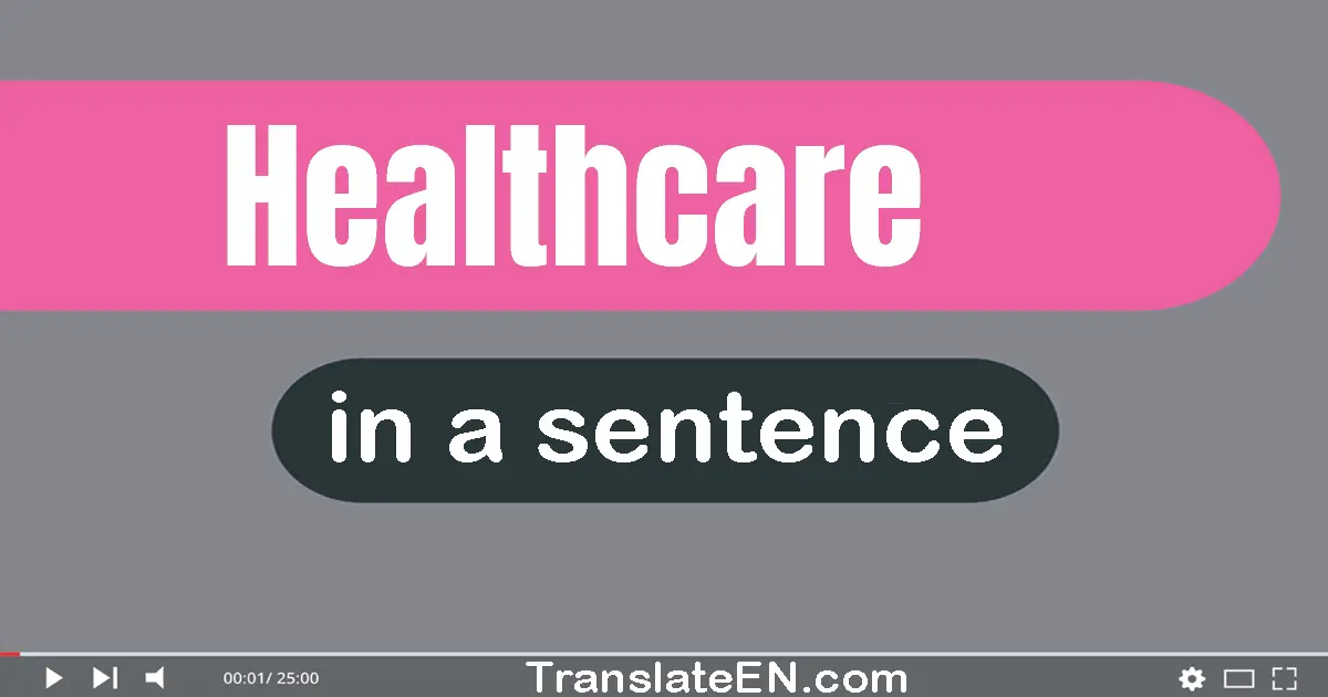 Use "healthcare" in a sentence | "healthcare" sentence examples