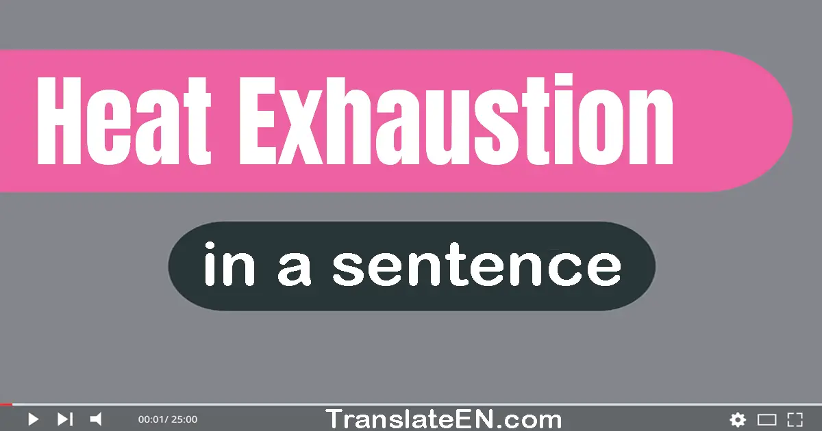Use "heat exhaustion" in a sentence | "heat exhaustion" sentence examples