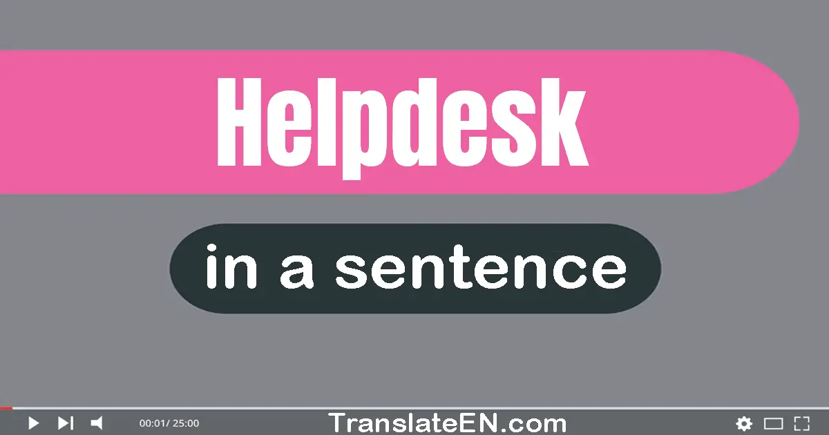Use "helpdesk" in a sentence | "helpdesk" sentence examples
