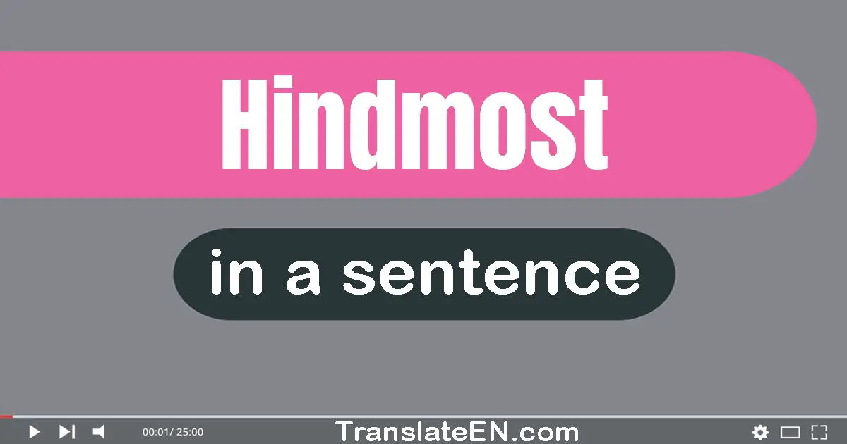 Use "hindmost" in a sentence | "hindmost" sentence examples