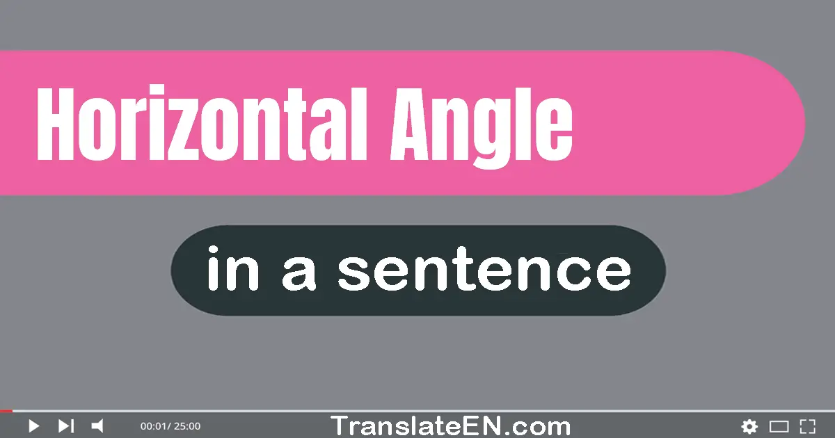 Use "horizontal angle" in a sentence | "horizontal angle" sentence examples