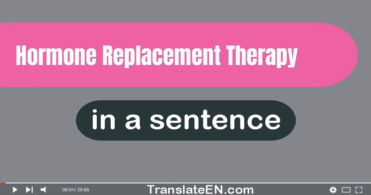 Use "hormone replacement therapy" in a sentence | "hormone replacement therapy" sentence examples