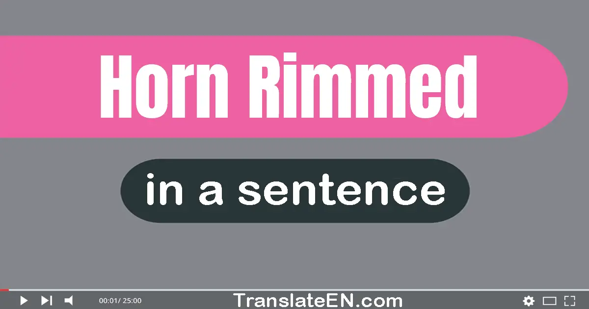 Use "horn-rimmed" in a sentence | "horn-rimmed" sentence examples