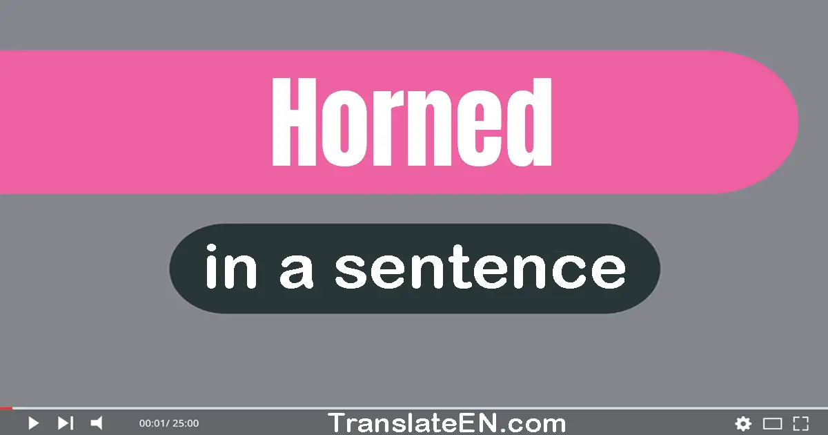 Use "horned" in a sentence | "horned" sentence examples