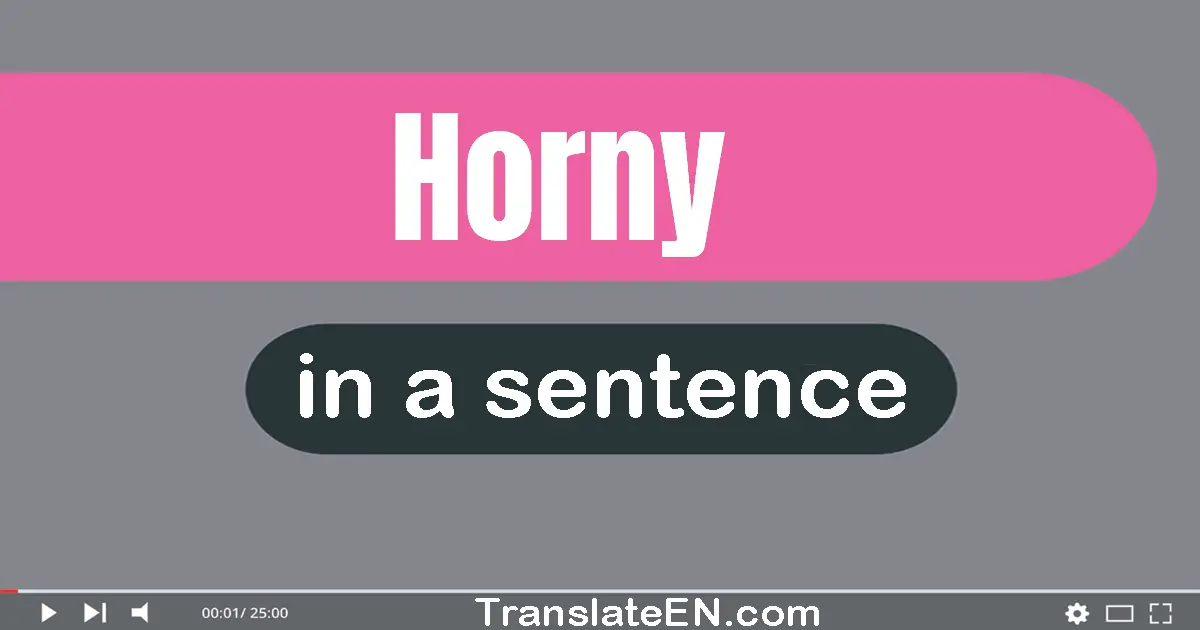 Use "horny" in a sentence | "horny" sentence examples